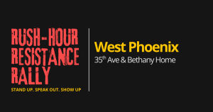 Rush-hour Resistance Rally - Maryvale (Phoenix) @ Walmart Parking Lot