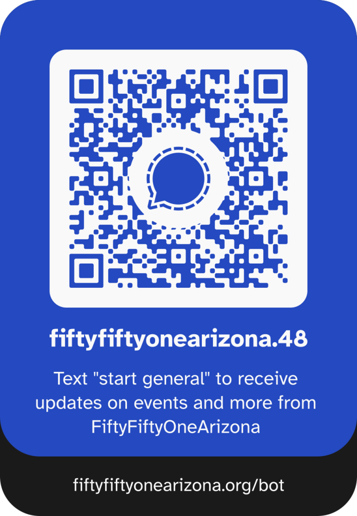 Text "start general" to fiftyfiftyonearizona.48 to receive updates on events and more from FiftyFiftyOneArizona